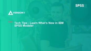 Copyright ©2022 Version 1. All rights reserved.
1
Classification: Controlled
Tech Tips - Learn What’s New in IBM
SPSS Modeler
 