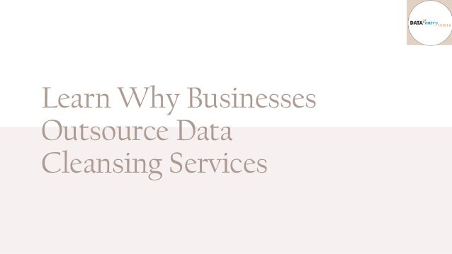Learn Why Businesses
Outsource Data
Cleansing Services
 
