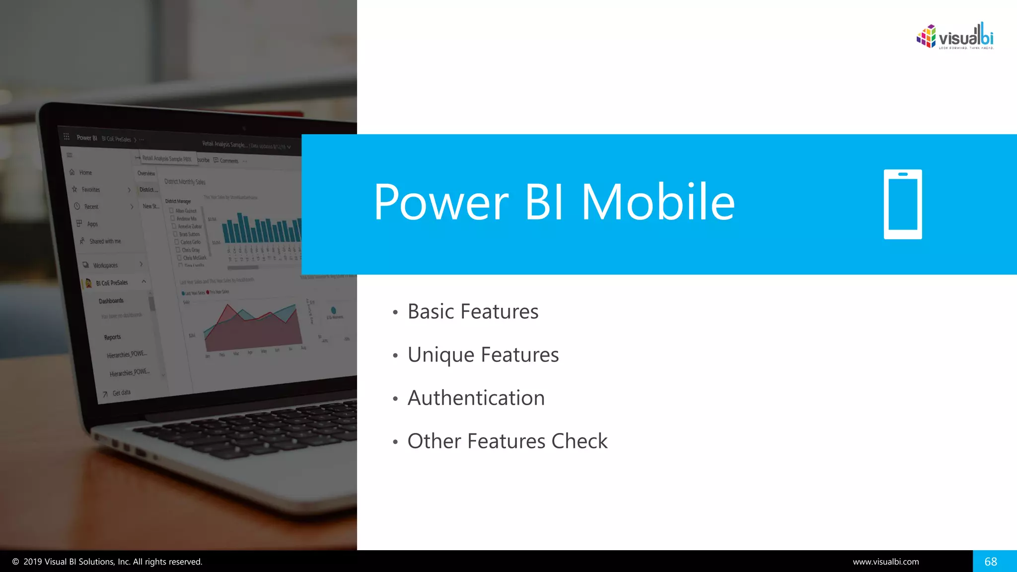 © 2019 Visual BI Solutions, Inc. All rights reserved. www.visualbi.com 68
Power BI Mobile
• Basic Features
• Unique Features
• Authentication
• Other Features Check
 