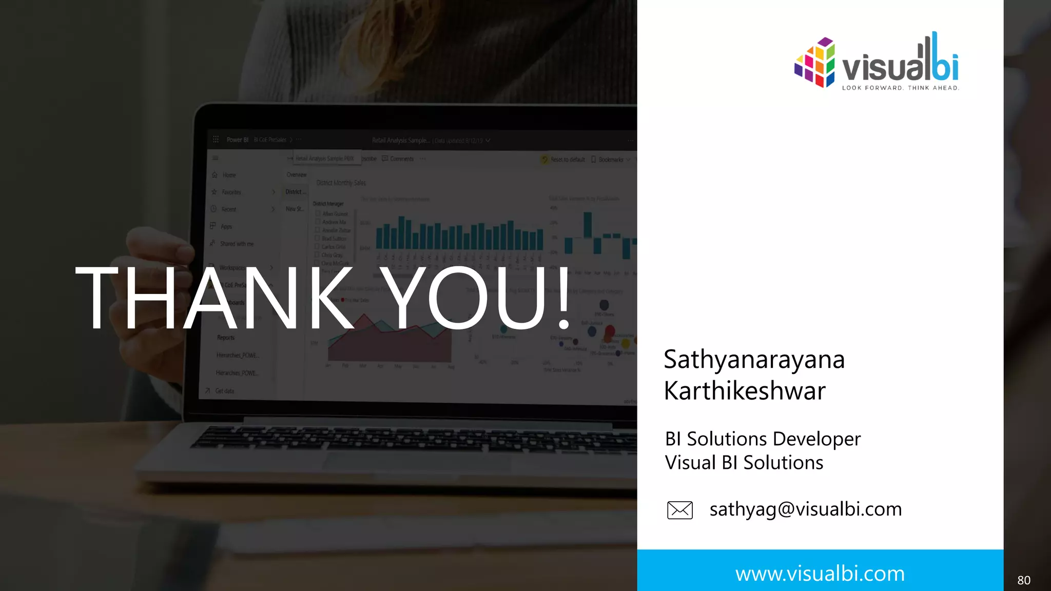 © 2019 Visual BI Solutions, Inc. All rights reserved. www.visualbi.com 80
www.visualbi.com
THANK YOU!
gopal
@visua
lbi.com
Sathyanarayana
Karthikeshwar
sathyag@visualbi.com
www.visualbi.com
BI Solutions Developer
Visual BI Solutions
 