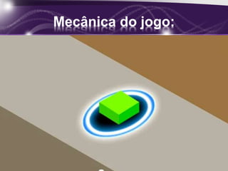 Mecânica do jogo: 
• Click to add text 
 