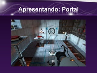 Apresentando: Portal 
 