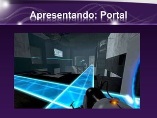 Apresentando: Portal 
 