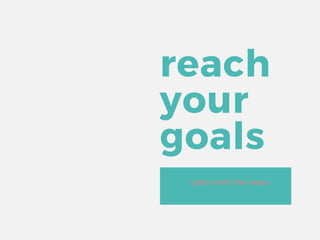 reach
your
goals
Learn with the news
 