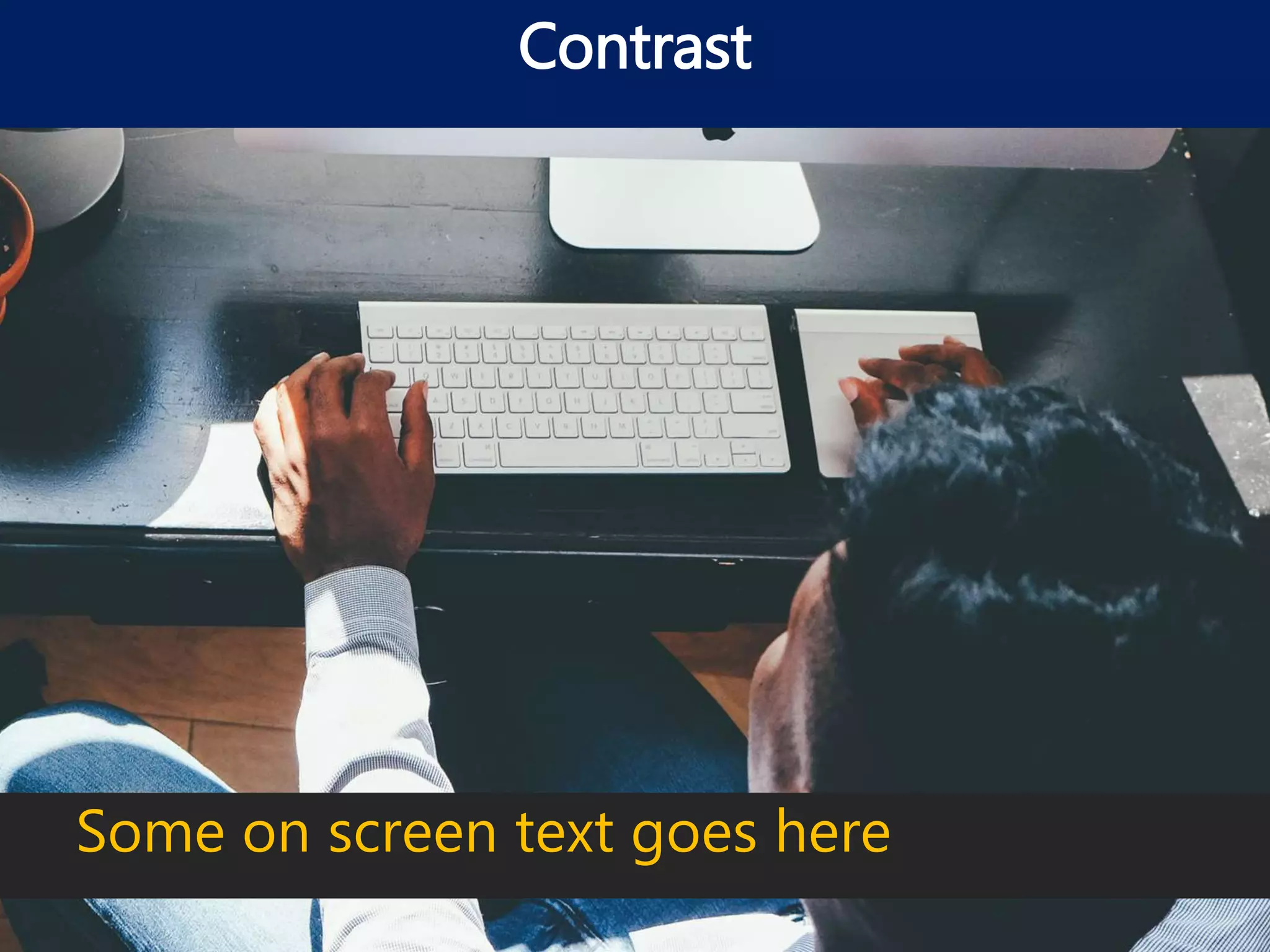 Contrast
Some on screen text goes here
 