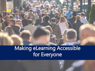 Making eLearning Accessible
for Everyone
 