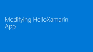 Modifying HelloXamarin
App
 