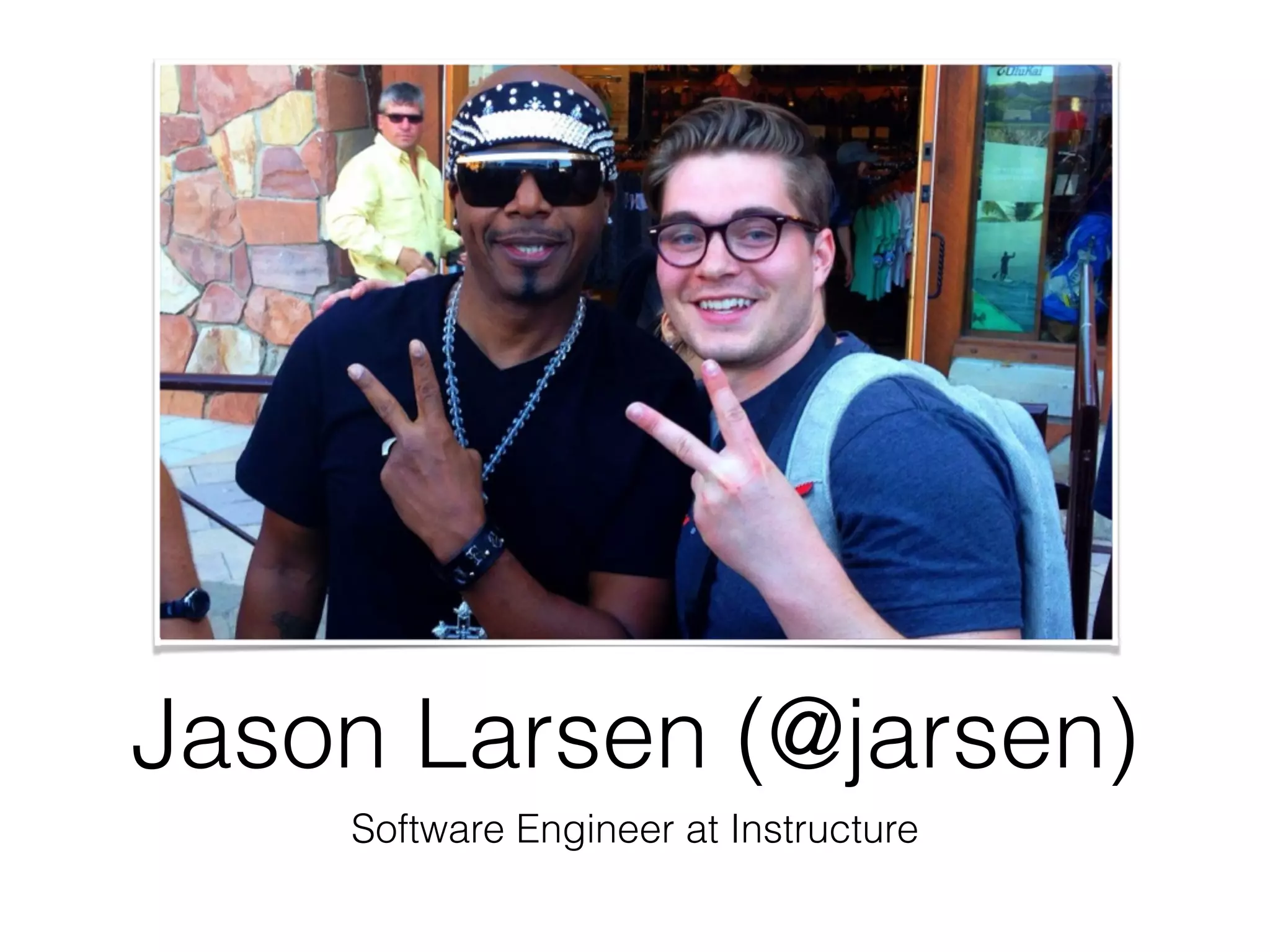 Jason Larsen (@jarsen)
Software Engineer at Instructure
 