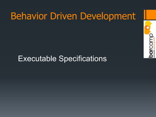 Behavior Driven DevelopmentExecutable Specifications