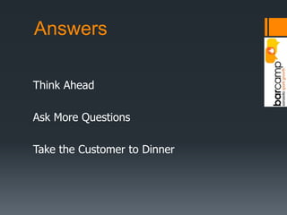 AnswersThink AheadAsk More QuestionsTake the Customer to Dinner 