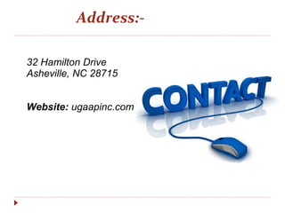 Address:-
32 Hamilton Drive
Asheville, NC 28715
Website: ugaapinc.com
 