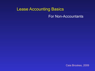 Lease Accounting Basics For Non-Accountants Caia Brookes, 2009 