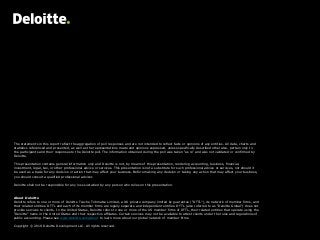 About Deloitte
Deloitte refers to one or more of Deloitte Touche Tohmatsu Limited, a UK private company limited by guarantee (“DTTL”), its network of member firms, and
their related entities. DTTL and each of its member firms are legally separate and independent entities. DTTL (also referred to as “Deloitte Global”) does not
provide services to clients. In the United States, Deloitte refers to one or more of the US member firms of DTTL, their related entities that operate using the
“Deloitte” name in the United States and their respective affiliates. Certain services may not be available to attest clients under the rules and regulations of
public accounting. Please see www.deloitte.com/about to learn more about our global network of member firms.
Copyright © 2019 Deloitte Development LLC. All rights reserved.
The statements in this report reflect the aggregation of poll responses and are not intended to reflect facts or opinions of any entities. All data, charts and
statistics referenced and presented, as well as the representations made and opinions expressed, unless specifically described otherwise, pertain only to
the participants and their responses to the Deloitte poll. The information obtained during the poll was taken “as is” and was not validated or confirmed by
Deloitte.
This presentation contains general information only and Deloitte is not, by means of this presentation, rendering accounting, business, financial,
investment, legal, tax, or other professional advice or services. This presentation is not a substitute for such professional advice or services, nor should it
be used as a basis for any decision or action that may affect your business. Before making any decision or taking any action that may affect your business,
you should consult a qualified professional advisor.
Deloitte shall not be responsible for any loss sustained by any person who relies on this presentation.
 