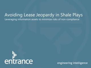 Avoiding Lease Jeopardy in Shale Plays
Leveraging information assets to minimize risks of non-compliance
 