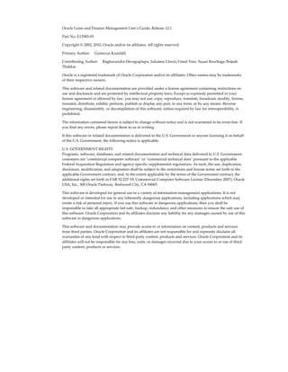 Oracle Lease and Finance Management User's Guide, Release 12.1
Part No. E13583-05
Copyright © 2002, 2010, Oracle and/or its affiliates. All rights reserved.
Primary Author:     Gustavus Kundahl
Contributing Author:     Raghavendra Devaguptapu, Julianna Litwin,Vimal Nair, Susan Rawlings, Brijesh
Thakkar
Oracle is a registered trademark of Oracle Corporation and/or its affiliates. Other names may be trademarks
of their respective owners.
This software and related documentation are provided under a license agreement containing restrictions on
use and disclosure and are protected by intellectual property laws. Except as expressly permitted in your
license agreement or allowed by law, you may not use, copy, reproduce, translate, broadcast, modify, license,
transmit, distribute, exhibit, perform, publish or display any part, in any form, or by any means. Reverse
engineering, disassembly, or decompilation of this software, unless required by law for interoperability, is
prohibited.
The information contained herein is subject to change without notice and is not warranted to be error-free. If
you find any errors, please report them to us in writing.
If this software or related documentation is delivered to the U.S. Government or anyone licensing it on behalf
of the U.S. Government, the following notice is applicable:
U.S. GOVERNMENT RIGHTS
Programs, software, databases, and related documentation and technical data delivered to U.S. Government
customers are "commercial computer software" or "commercial technical data" pursuant to the applicable
Federal Acquisition Regulation and agency-specific supplemental regulations. As such, the use, duplication,
disclosure, modification, and adaptation shall be subject to the restrictions and license terms set forth in the
applicable Government contract, and, to the extent applicable by the terms of the Government contract, the
additional rights set forth in FAR 52.227-19, Commercial Computer Software License (December 2007). Oracle
USA, Inc., 500 Oracle Parkway, Redwood City, CA 94065.
This software is developed for general use in a variety of information management applications. It is not
developed or intended for use in any inherently dangerous applications, including applications which may
create a risk of personal injury. If you use this software in dangerous applications, then you shall be
responsible to take all appropriate fail-safe, backup, redundancy and other measures to ensure the safe use of
this software. Oracle Corporation and its affiliates disclaim any liability for any damages caused by use of this
software in dangerous applications.
This software and documentation may provide access to or information on content, products and services
from third parties. Oracle Corporation and its affiliates are not responsible for and expressly disclaim all
warranties of any kind with respect to third party content, products and services. Oracle Corporation and its
affiliates will not be responsible for any loss, costs, or damages incurred due to your access to or use of third
party content, products or services.
 