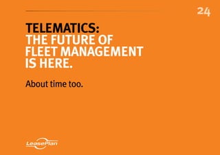 24
Telematics:
the future of
fleet management
is here.
About time too.
 
