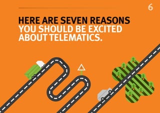 6
Here are seven reasons
you should be excited
abouttelematics.
 