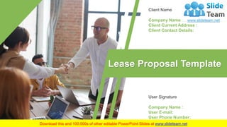 Lease Proposal Template
Client Name
Company Name :
Client Current Address :
Client Contact Details:
User Signature
Company Name :
User E-mail:
User Phone Number:
 