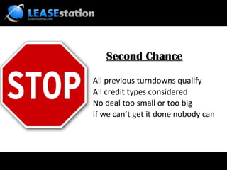 Second Chance All previous turndowns qualify All credit types considered No deal too small or too big If we can’t get it done nobody can 