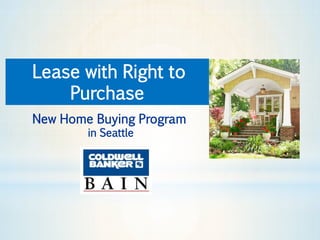 Lease with Right to
Purchase
New Home Buying Program
in Seattle
 