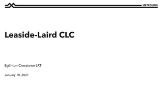 January 10, 2021
Eglinton Crosstown LRT
Leaside-Laird CLC
 