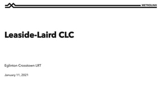 January 11, 2021
Eglinton Crosstown LRT
Leaside-Laird CLC
 