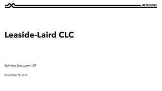 November 9, 2020
Eglinton Crosstown LRT
Leaside-Laird CLC
 