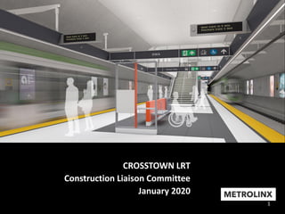 1
CROSSTOWN LRT
Construction Liaison Committee
January 2020
 