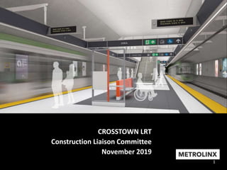 1
CROSSTOWN LRT
Construction Liaison Committee
November 2019
 