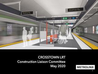 1
CROSSTOWN LRT
Construction Liaison Committee
May 2020
 
