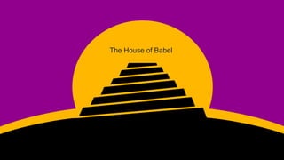 SETTING THE SCENE 
A SMART HOUSE DIVIDED 
The House of Babel 
 