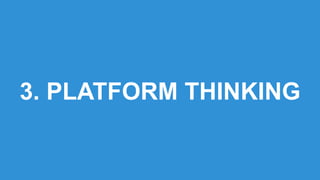 3. PLATFORM THINKING 
 