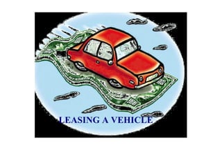 .




    LEASING A VEHICLE
 