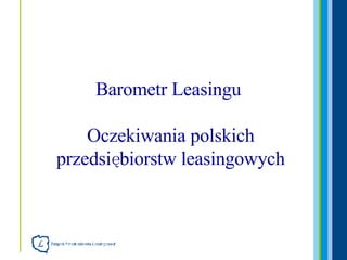 Barometr Leasingu  Oczekiwania polskich przedsiębiorstw leasingowych 