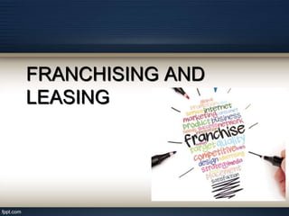 FRANCHISING AND
LEASING
 