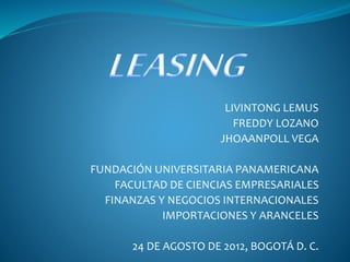 LIVINTONG LEMUS
FREDDY LOZANO
JHOAANPOLL VEGA
FUNDACIÓN UNIVERSITARIA PANAMERICANA
FACULTAD DE CIENCIAS EMPRESARIALES
FINANZAS Y NEGOCIOS INTERNACIONALES
IMPORTACIONES Y ARANCELES
24 DE AGOSTO DE 2012, BOGOTÁ D. C.
 