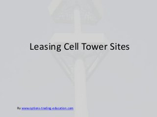 Leasing Cell Tower Sites
By www.options-trading-education.com
 