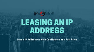 LEASINGANIP
ADDRESS
Lease IP Addresses with Confidence at a Fair Price
 