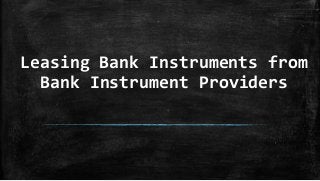 Leasing Bank Instruments from
Bank Instrument Providers
 