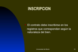INSCRIPCION El contrato debe inscribirse en los  registros que correspondan según la naturaleza del bien.  