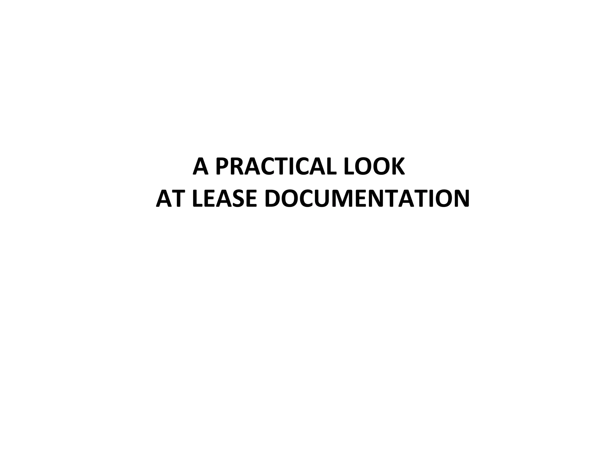 A PRACTICAL LOOK
AT LEASE DOCUMENTATION
 