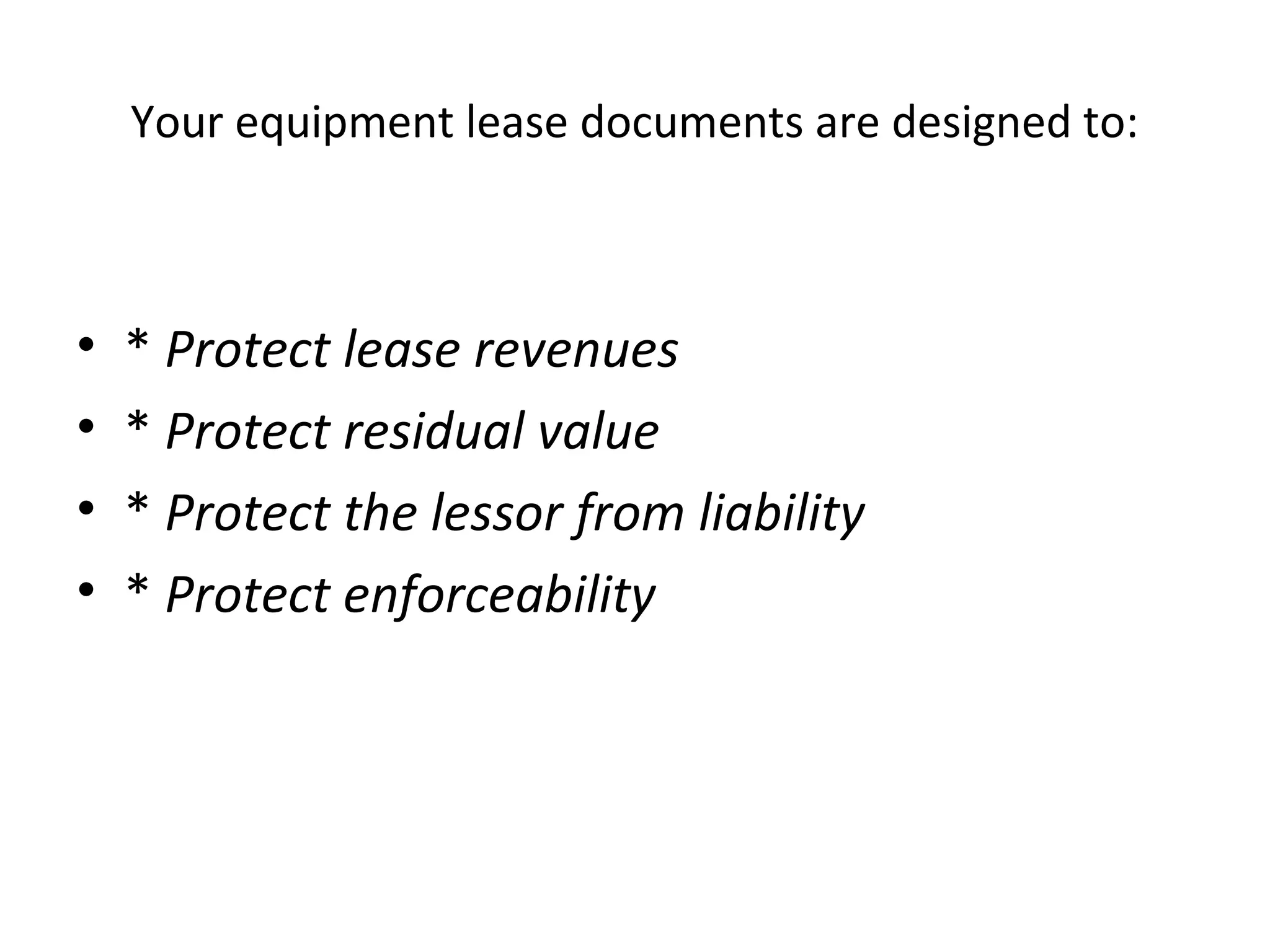 Your equipment lease documents are designed to:
• * Protect lease revenues
• * Protect residual value
• * Protect the lessor from liability
• * Protect enforceability
 