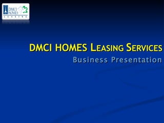 DMCI HOMES  L EASING  S ERVICES Business Presentation 