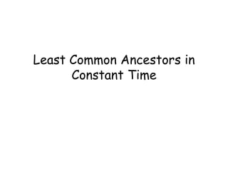 Least Common Ancestors in
      Constant Time
 