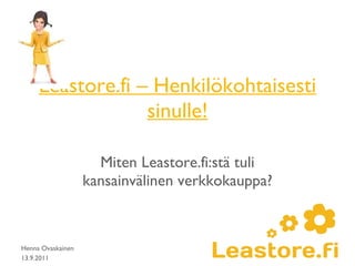 Leastore.fi – Henkilökohtaisesti sinulle! Miten Leastore.fi:stä tuli kansainvälinen verkkokauppa? 