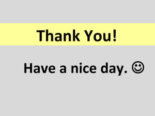 Thank You!
Have a nice day. 
 