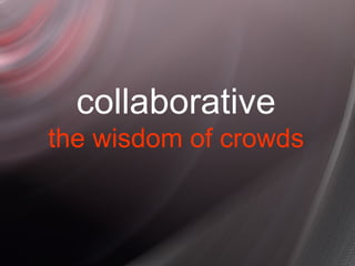 collaborative the wisdom of crowds 