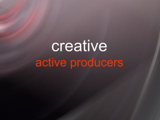 creative active producers 