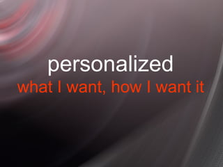 personalized what I want, how I want it 