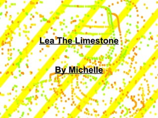 Lea The Limestone By Michelle 